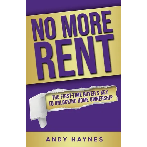 No More Rent: The First-Time Buyer's Key to Unlocking Home Ownership