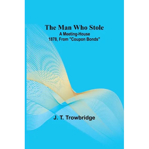 The Man Who Stole; A Meeting-House 1878, From 