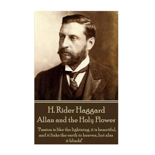 H. Rider Haggard - Allan and the Holy Flower: 