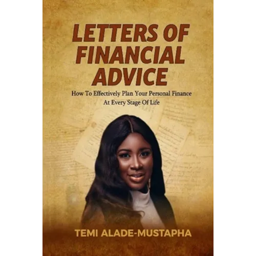 Letters of Financial Advice: How to Effectively Plan Your Personal Finance at Every Stage of Life - Paperback