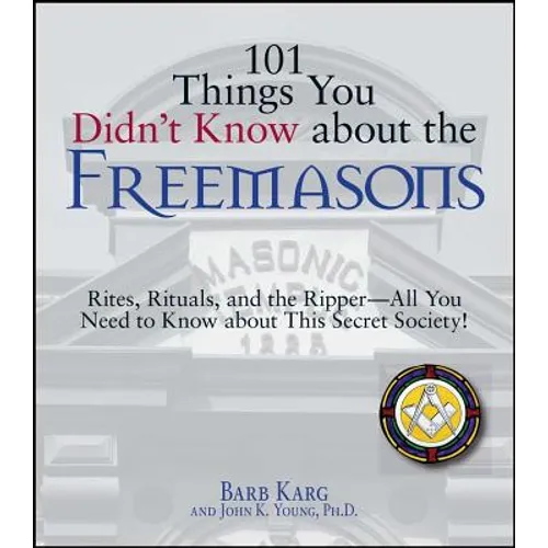 101 Things You Didn't Know about the Freemasons: Rites, Rituals, and the Ripper-All You Need to Know about This Secret Society! - Paperback