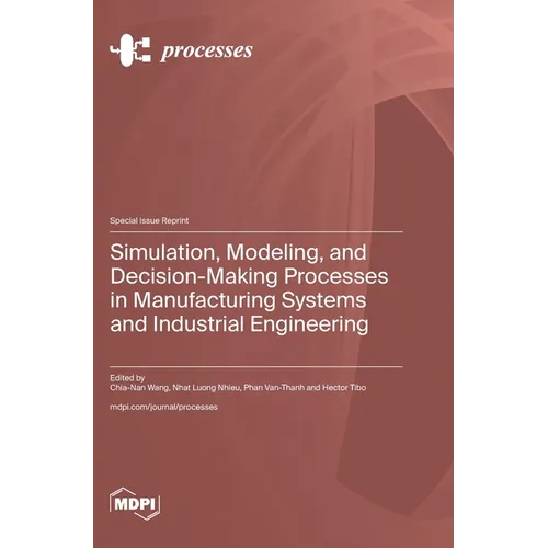 Simulation, Modeling, and Decision-Making Processes in Manufacturing Systems and Industrial Engineering - Hardcover