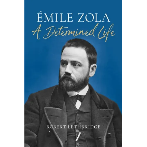 Émile Zola: A Determined Life - Hardcover