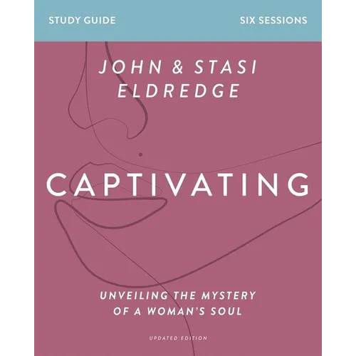 Captivating Bible Study Guide, Updated Edition: Unveiling the Mystery of a Woman's Soul - Paperback