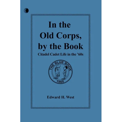 In the Old Corps, by the Book: Citadel Cadet Life in The '60s - Paperback