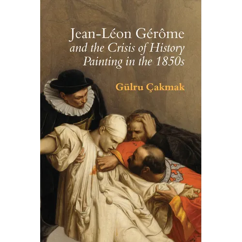 Jean-Léon Gérôme and the Crisis of History Painting in the 1850s - Paperback