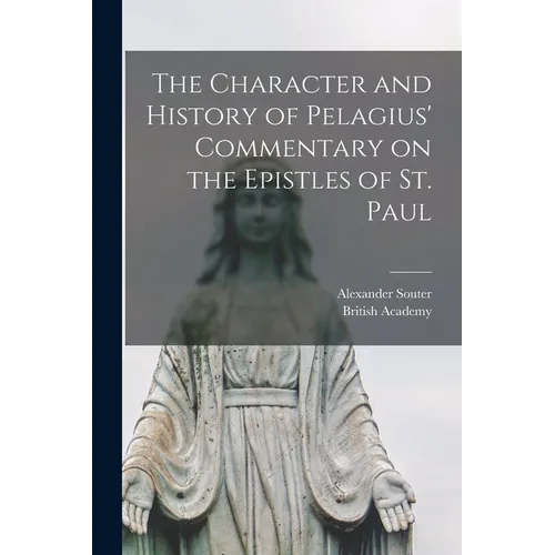 The Character and History of Pelagius' Commentary on the Epistles of St. Paul - Paperback