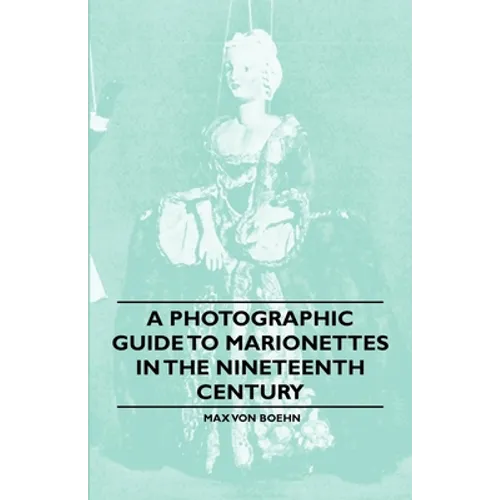 A Photographic Guide to Marionettes in the Nineteenth Century - Paperback