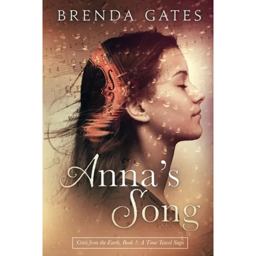 Anna's Song: Cries From the Earth, Book 1: A Time Travel Saga - Paperback