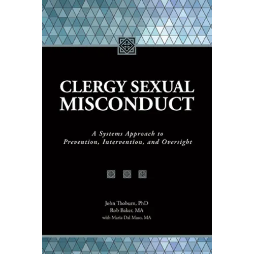 Clergy Sexual Misconduct: A Systems Approach to Prevention, Intervention, and Oversight - Paperback