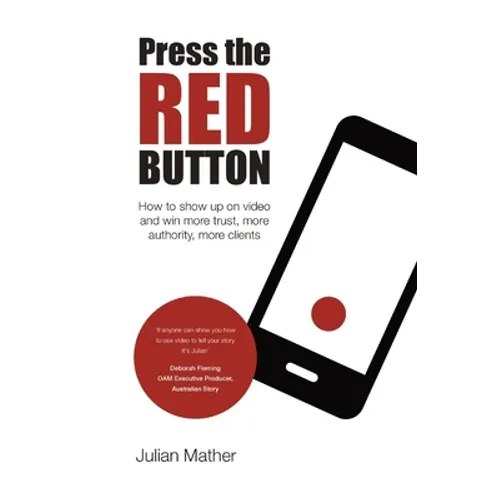 Press the Red Button: How to show up on video and win more trust, more authority, more clients - Paperback