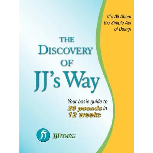 The Discovery of JJ's Way: Your Guide to 20 Pounds in 12 Weeks - Paperback