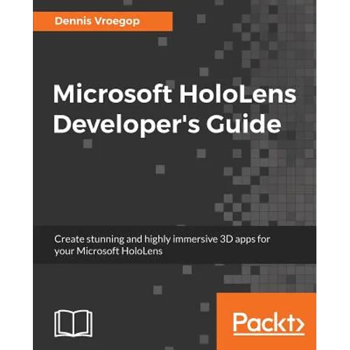 Microsoft HoloLens Developer's Guide: A Complete Guide to HoloLens Application Development - Paperback