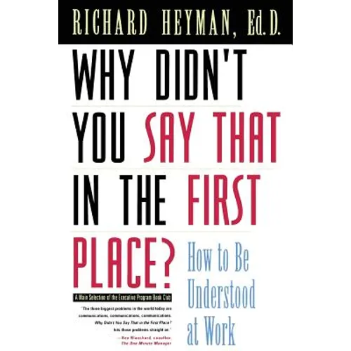 Why Didn't You Say That in the First Place?: How to Be Understood at Work - Paperback