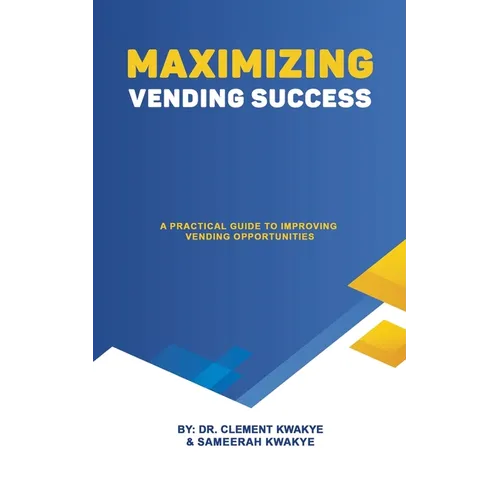 Maximizing Vending Success: A Practical Guide to Improving Vending Opportunities - Paperback