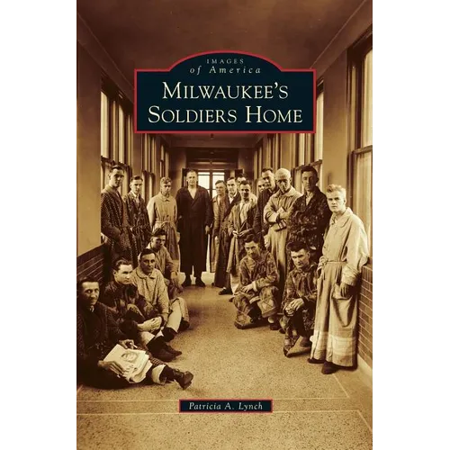 Milwaukee's Soldiers Home - Hardcover