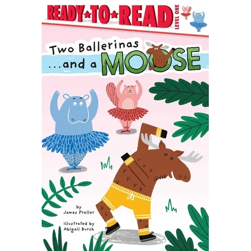 Two Ballerinas . . . and a Moose: Ready-To-Read Level 1 - Paperback