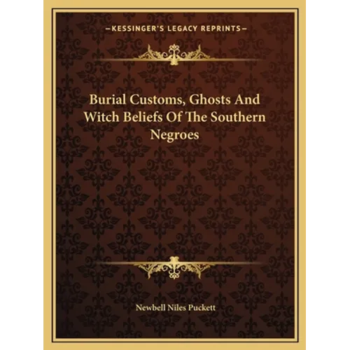 Burial Customs, Ghosts And Witch Beliefs Of The Southern Negroes - Paperback