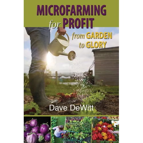 Microfarming for Profit: From Garden to Glory - Paperback