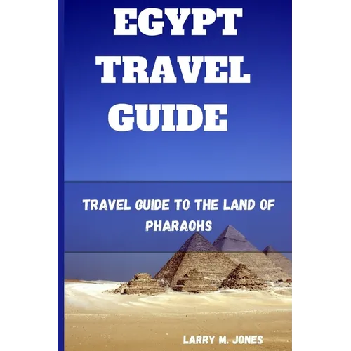 Egypt Travel Guide: Travel Guide to the Land of Pharaohs - Paperback
