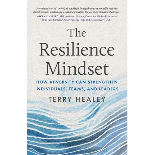 The Resilience Mindset: How Adversity Can Strengthen Individuals, Teams, and Leaders - Hardcover