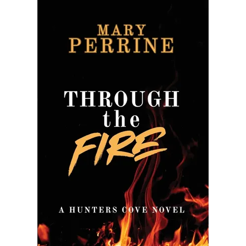 Through the Fire: A Hunters Cove Novel - Hardcover
