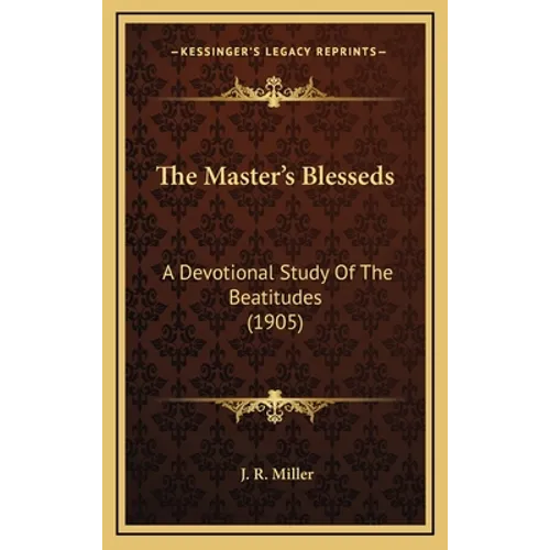 The Master's Blesseds: A Devotional Study Of The Beatitudes (1905) - Hardcover