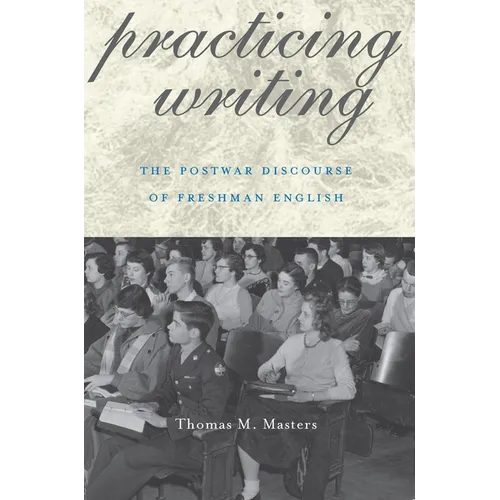 Practicing Writing: The Postwar Discourse of Freshman English - Paperback