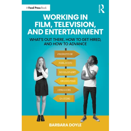 Working in Film, Television and Entertainment: What's Out There, How to Get Hired, and How to Advance - Paperback