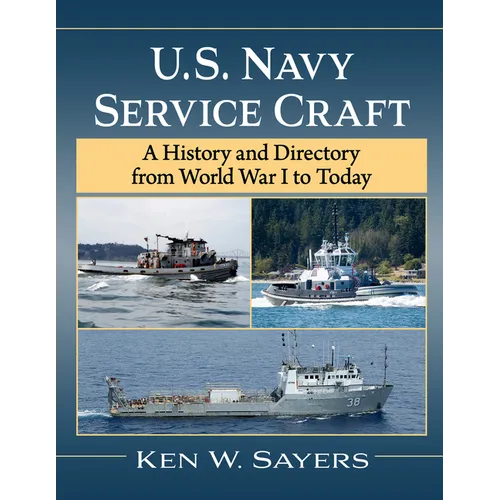 U.S. Navy Service Craft: A History and Directory from World War I to Today - Paperback