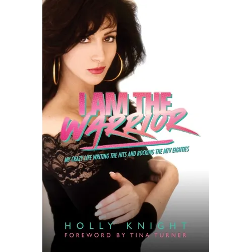 I Am the Warrior: My Crazy Life Writing the Hits and Rocking the MTV Eighties - Hardcover