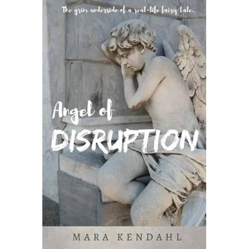 Angel of Disruption: The Grim Underside of a Real-Life Fairy Tale - Paperback