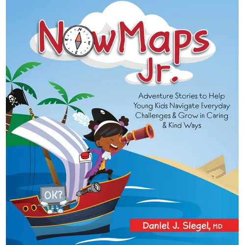 Nowmaps Jr.: Adventure Stories to Help Young Kids Navigate Everyday Challenges & Grow in Caring & Kind Ways - Hardcover