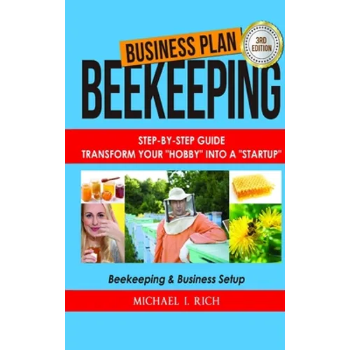 Business Plan: Beekeeping: Step-By-Step Guide: Transform Your 