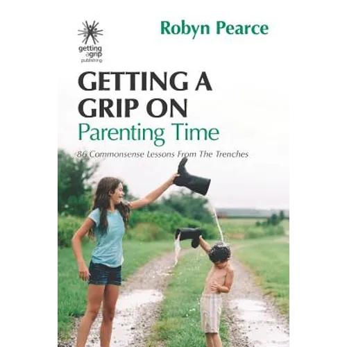 Getting a Grip on Parenting Time: 86 commonsense lessons from the trenches - Paperback