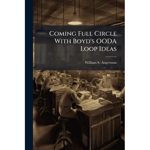 Coming Full Circle With Boyd's OODA Loop Ideas - Paperback