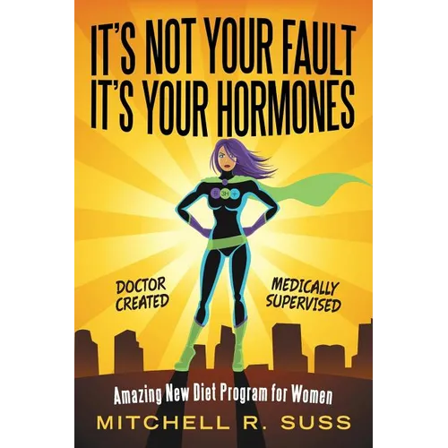 It's Not Your Fault It's Your Hormones: Amazing New Diet Program for Women - Paperback