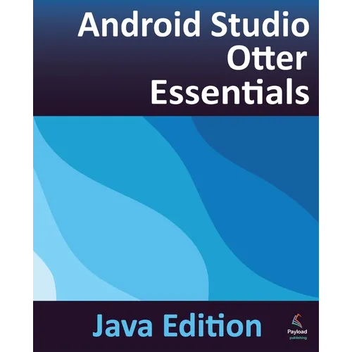 Android Studio Otter Essentials - Java Edition: Developing Android Apps Using Android Studio Otter and Java - Paperback