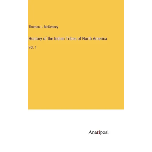 Hostory of the Indian Tribes of North America: Vol. 1 - Hardcover