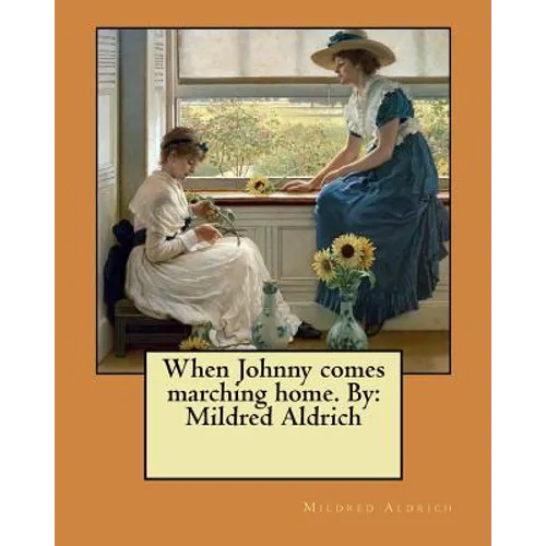When Johnny comes marching home. By: Mildred Aldrich - Paperback
