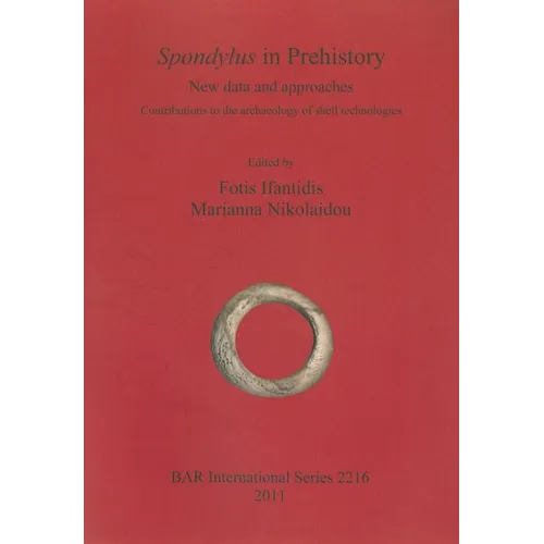 Spondylus in Prehistory: New data and approaches. Contributions to the archaeology of shell technologies - Paperback