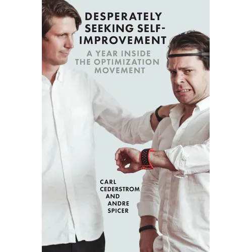 Desperately Seeking Self-Improvement: A Year Inside the Optimization Movement - Paperback