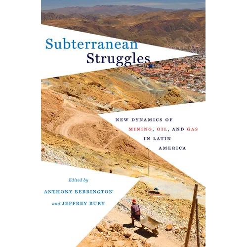Subterranean Struggles: New Dynamics of Mining, Oil, and Gas in Latin America - Paperback