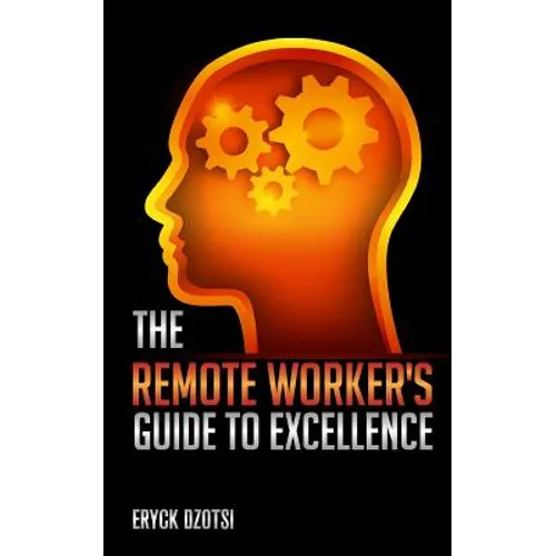 The Remote Worker's Guide to Excellence - Paperback