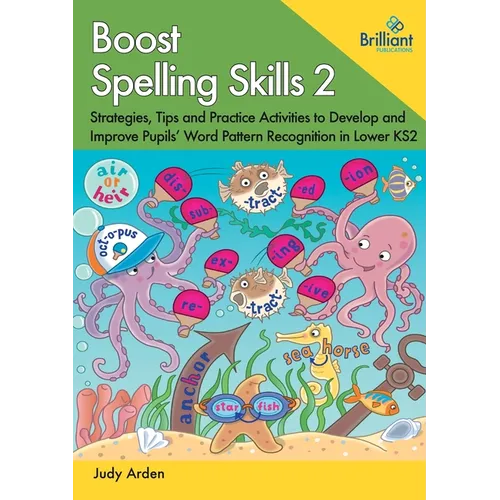 Boost Spelling Skills 2: Strategies, Tips and Practice Activities to Develop and Improve Pupils' Word Pattern Recognition in Lower KS2 - Paperback