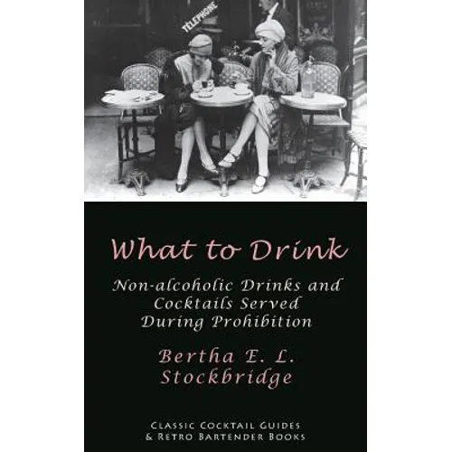 What to Drink: Non-Alcoholic Drinks and Cocktails Served During Prohibition - Paperback