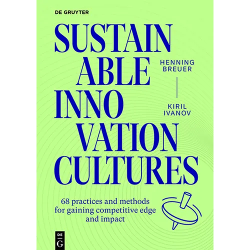 Sustainable Innovation Cultures: 68 Practices and Methods for Gaining Competitve Edge and Impact - Paperback