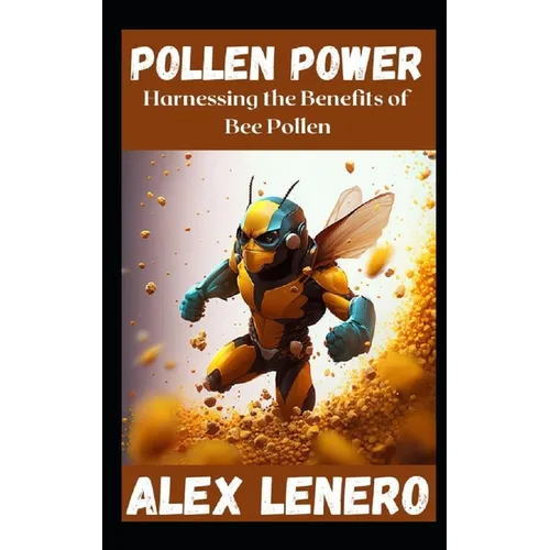 Pollen Power: Harnessing the Benefits of Bee Pollen - Paperback