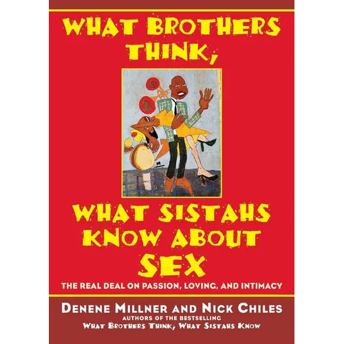 What Brothers Think, What Sistahs Know about Sex: The Real Deal on Passion, Loving, and Intimacy - Paperback