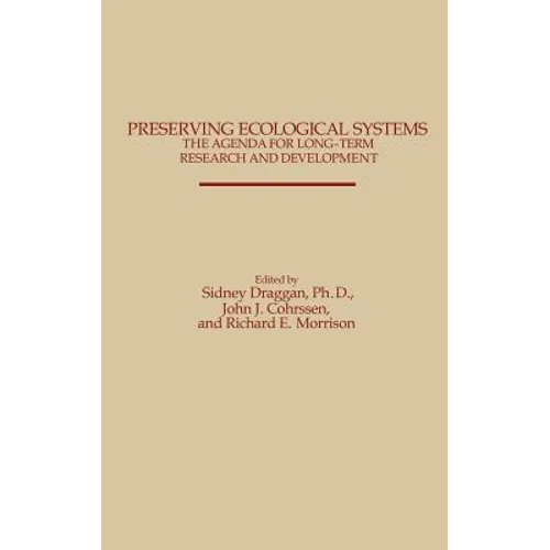 Preserving Ecological Systems: The Agenda for Long-Term Research and Development - Hardcover